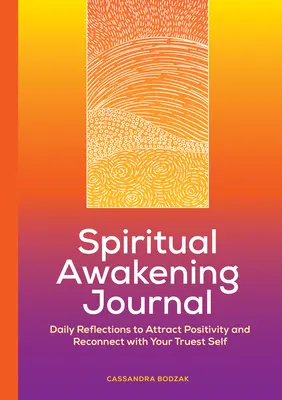 Dziennik duchowego przebudzenia: Codzienne refleksje, aby przyciągnąć pozytywność i połączyć się z prawdziwym sobą - Spiritual Awakening Journal: Daily Reflections to Attract Positivity and Reconnect with Your Truest Self