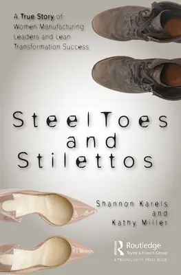 Stalowe palce i szpilki: Prawdziwa historia liderek produkcji i sukcesu transformacji Lean - Steel Toes and Stilettos: A True Story of Women Manufacturing Leaders and Lean Transformation Success