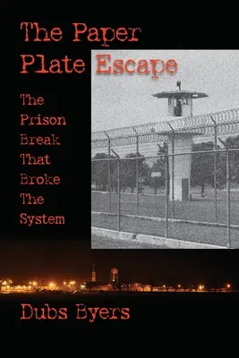 Ucieczka z papierowego talerzyka: Ucieczka z więzienia, która złamała system - The Paper Plate Escape: The Prison Break that Broke the System