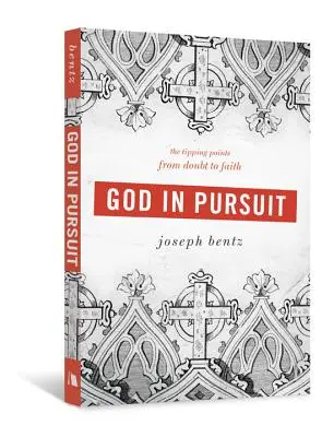 Bóg w pogoni: Punkty zwrotne od wątpliwości do wiary - God in Pursuit: The Tipping Points from Doubt to Faith