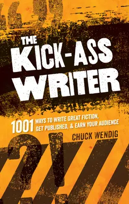 The Kick-Ass Writer: 1001 sposobów na napisanie świetnej fikcji, zdobycie publikacji i zdobycie publiczności - The Kick-Ass Writer: 1001 Ways to Write Great Fiction, Get Published & Earn Your Audience