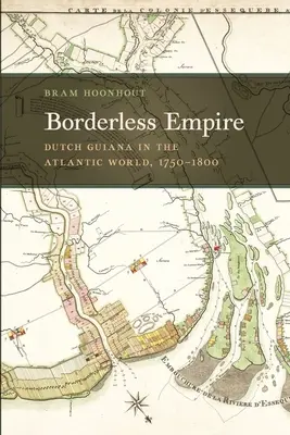 Imperium bez granic: Gujana Holenderska w świecie atlantyckim, 1750-1800 - Borderless Empire: Dutch Guiana in the Atlantic World, 1750-1800
