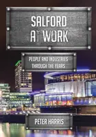 Salford w pracy - ludzie i branże na przestrzeni lat - Salford at Work - People and Industries Through the Years