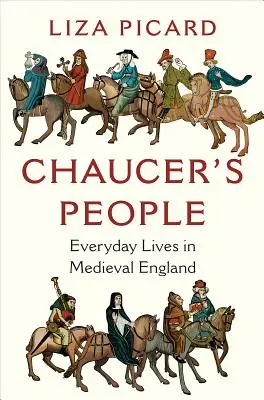 Ludzie Chaucera: Życie codzienne w średniowiecznej Anglii - Chaucer's People: Everyday Lives in Medieval England