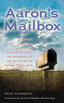 Skrzynka pocztowa Aarona: A Mother's True Journey as She Reconnects with Her Son After His Passing and the Miracles That He Sends; His Spirit Li - Aaron's Mailbox: A Mother's True Journey as She Reconnects with Her Son After His Passing and the Miracles That He Sends; His Spirit Li