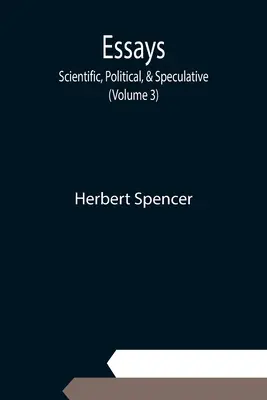 Eseje: Eseje naukowe, polityczne i spekulatywne (tom 3) - Essays: Scientific, Political, & Speculative; (Volume 3)