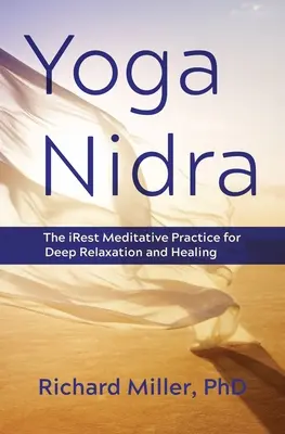 Joga Nidra: najgłębsza praktyka medytacyjna zapewniająca głęboki relaks i uzdrowienie - Yoga Nidra: The Irest Meditative Practice for Deep Relaxation and Healing