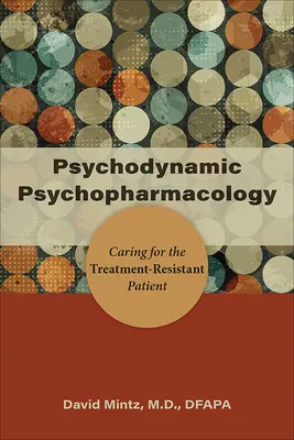 Psychodynamiczna psychofarmakologia: Opieka nad pacjentem opornym na leczenie - Psychodynamic Psychopharmacology: Caring for the Treatment-Resistant Patient