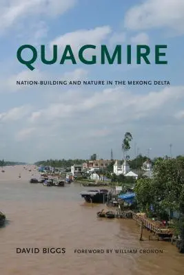 Quagmire: Budowanie narodu i przyroda w delcie Mekongu - Quagmire: Nation-Building and Nature in the Mekong Delta