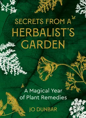 Sekrety z ogrodu zielarza: Magiczny rok roślinnych środków leczniczych - Secrets from a Herbalist's Garden: A Magical Year of Plant Remedies