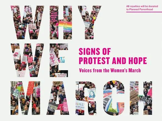 Dlaczego maszerujemy: Znaki protestu i nadziei - głosy z Marszu Kobiet - Why We March: Signs of Protest and Hope--Voices from the Women's March