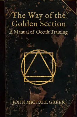 Droga Złotej Sekcji: Podręcznik szkolenia okultystycznego - The Way of the Golden Section: A Manual of Occult Training