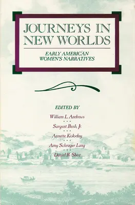 Journeys in New Worlds: Early American Women's Narratives (Podróże po nowych światach: narracje wczesnoamerykańskich kobiet) - Journeys in New Worlds: Early American Women's Narratives