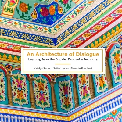 Architektura dialogu: Nauka z herbaciarni Boulder Dushanbe - An Architecture of Dialogue: Learning from the Boulder Dushanbe Teahouse