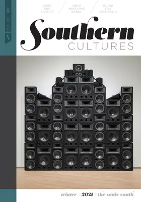 Kultury Południa: Soniczne Południe: Tom 27, numer 4 - wydanie zimowe 2021 r. - Southern Cultures: The Sonic South: Volume 27, Number 4 - Winter 2021 Issue