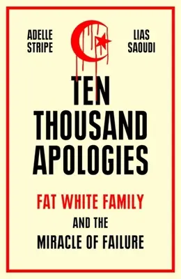 Dziesięć tysięcy przeprosin: Tłusta biała rodzina i cud porażki - Ten Thousand Apologies: Fat White Family and the Miracle of Failure