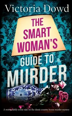 THE SMART WOMAN'S GUIDE TO MURDER pokrętne, mrocznie komiczne podejście do klasycznej zagadki morderstwa w domu - THE SMART WOMAN'S GUIDE TO MURDER a twisty, darkly comic take on the classic house murder mystery