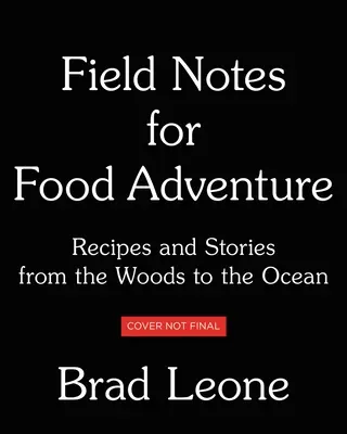 Notatki terenowe do przygody z jedzeniem: Przepisy i historie od lasu do oceanu - Field Notes for Food Adventure: Recipes and Stories from the Woods to the Ocean