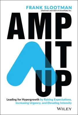 Amp It Up: Przywództwo dla hiper-wzrostu poprzez podnoszenie oczekiwań, zwiększanie pilności i zwiększanie intensywności - Amp It Up: Leading for Hypergrowth by Raising Expectations, Increasing Urgency, and Elevating Intensity