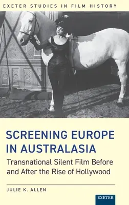 Ekranizacja Europy w Australazji: międzynarodowy film niemy przed i po powstaniu Hollywood - Screening Europe in Australasia: Transnational Silent Film Before and After the Rise of Hollywood