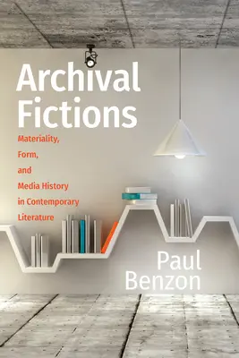 Archiwalne fikcje: Materialność, forma i historia mediów w literaturze współczesnej - Archival Fictions: Materiality, Form, and Media History in Contemporary Literature