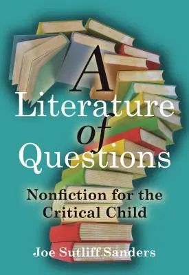 Literatura pytań: Literatura faktu dla krytycznego dziecka - A Literature of Questions: Nonfiction for the Critical Child