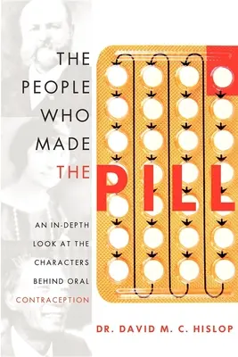 Ludzie, którzy stworzyli pigułkę: Dogłębne spojrzenie na postacie stojące za doustną antykoncepcją - The People Who Made the Pill: An In-Depth Look at the Characters Behind Oral Contraception