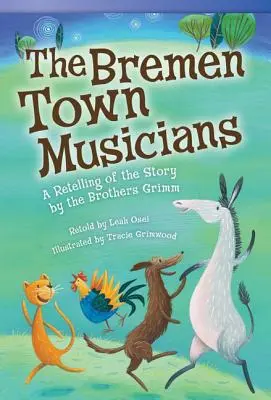 Muzykanci z Bremy: Powtórzenie opowieści braci Grimm - The Bremen Town Musicians: A Retelling of the Story by the Brothers Grimm