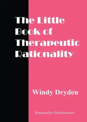 Mała księga racjonalności terapeutycznej: 300 cytatów na temat REBT, emocji, zmiany i kwestii ogólnych - The Little Book of Therapeutic Rationality: 300 Quotes on REBT, Emotions, Change and General Issues