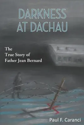 Ciemność w Dachau: Prawdziwa historia ojca Jeana Bernarda - Darkness at Dachau: The True Story of Father Jean Bernard