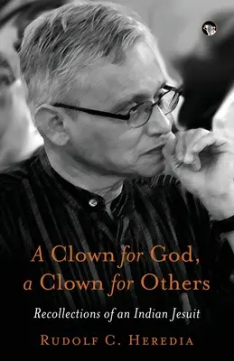 Klaun dla Boga, klaun dla innych: wspomnienia indyjskiego jezuity - A Clown for God, a Clown for Others Recollections of an Indian Jesuit