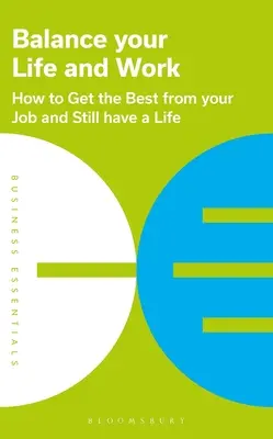 Równowaga między życiem zawodowym a pracą: jak czerpać z pracy to, co najlepsze i nadal mieć życie - Balance Your Life and Work: How to Get the Best from Your Job and Still Have a Life