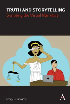 Prawda i opowiadanie historii: Tworzenie scenariusza narracji wizualnej - Truth and Storytelling: Scripting the Visual Narrative
