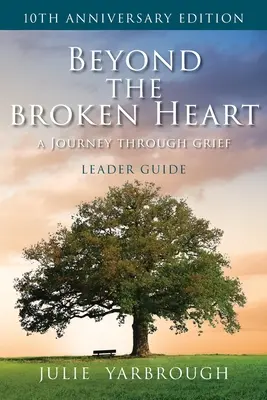 Poza złamanym sercem: Podróż przez żałobę, przewodnik prowadzącego - Beyond the Broken Heart: A Journey Through Grief, Leader Guide