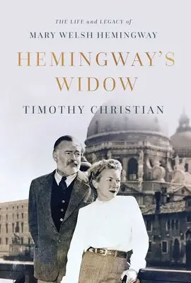 Wdowa po Hemingwayu: Życie i dziedzictwo Mary Welsh Hemingway - Hemingway's Widow: The Life and Legacy of Mary Welsh Hemingway