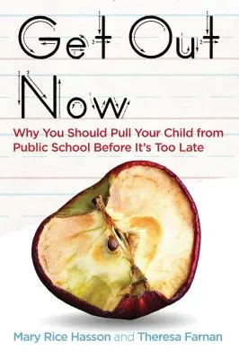 Wyjdź teraz: Dlaczego powinieneś wyciągnąć swoje dziecko ze szkoły publicznej, zanim będzie za późno? - Get Out Now: Why You Should Pull Your Child from Public School Before It's Too Late