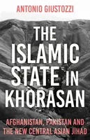 Państwo Islamskie w Khorasanie - Afganistan, Pakistan i nowy dżihad w Azji Środkowej - Islamic State in Khorasan - Afghanistan, Pakistan and the New Central Asian Jihad