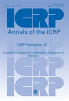 Publikacja ICRP 75 - Ogólne zasady ochrony pracowników przed promieniowaniem - ICRP Publication 75 - General Principles for the Radiation Protection of Workers