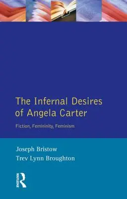 Piekielne pragnienia Angeli Carter: fikcja, kobiecość, feminizm - The Infernal Desires of Angela Carter: Fiction, Femininity, Feminism