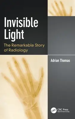 Invisible Light: Niezwykła historia radiologii - Invisible Light: The Remarkable Story of Radiology