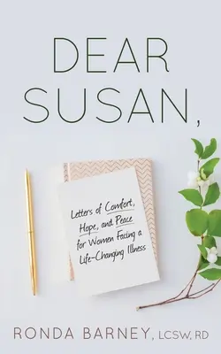 Droga Susan: Listy pocieszenia, nadziei i pokoju dla kobiet zmagających się z chorobą zmieniającą życie - Dear Susan: Letters of Comfort, Hope, and Peace for Women Facing a Life-Changing Illness
