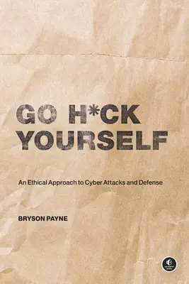 Go H*ck Yourself: Proste wprowadzenie do cyberataków i obrony - Go H*ck Yourself: A Simple Introduction to Cyber Attacks and Defense