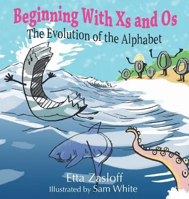 Zaczynając od X i Os: Ewolucja alfabetu - Beginning With Xs and Os: The Evolution of the Alphabet