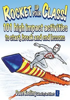 Rocket Up Your Class! 101 skutecznych ćwiczeń na rozpoczęcie, przerwanie i zakończenie lekcji - Rocket Up Your Class!: 101 High Impact Activities to Start, Break and End Lessons