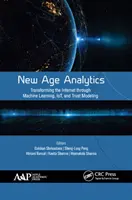 New Age Analytics: Transformacja Internetu poprzez uczenie maszynowe, Iot i modelowanie zaufania - New Age Analytics: Transforming the Internet Through Machine Learning, Iot, and Trust Modeling