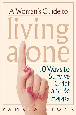 Kobiecy przewodnik po życiu w pojedynkę: 10 sposobów na przetrwanie żałoby i bycie szczęśliwym - A Woman's Guide to Living Alone: 10 Ways to Survive Grief and Be Happy