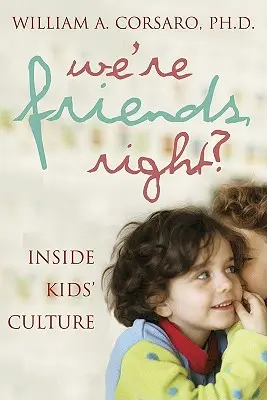 Jesteśmy przyjaciółmi, prawda? Wewnątrz kultury dziecięcej - We're Friends, Right?: Inside Kids' Culture