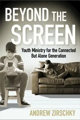 Poza ekranem: Duszpasterstwo młodzieży dla połączonego, ale samotnego pokolenia - Beyond the Screen: Youth Ministry for the Connected But Alone Generation