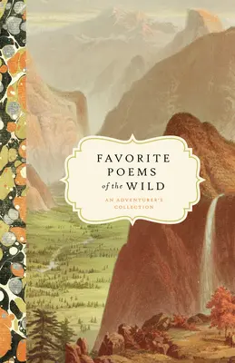 Ulubione wiersze dzikich: kolekcja poszukiwaczy przygód - Favorite Poems of the Wild: An Adventurer's Collection