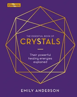 Niezbędna księga kryształów: Jak wykorzystać ich uzdrawiającą moc - The Essential Book of Crystals: How to Use Their Healing Powers